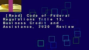 [Read] Code of Federal Regulations Title 13, Business Credit and Assistance, 2020 Review