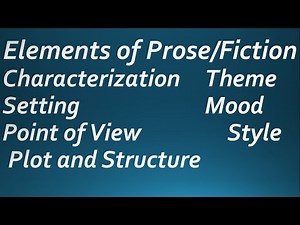Elements of Prose: Characterization,Theme,setting,Mood,Point of view,style and Plot and Structure