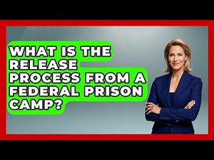 What Is The Release Process From A Federal Prison Camp? - Jail & Prison Insider