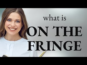 Understanding "On the Fringe": An English Phrase Explained