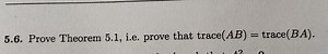 Prove Theorem 5.1, i.e. prove that trace(AB) = trace(BA).... | Filo