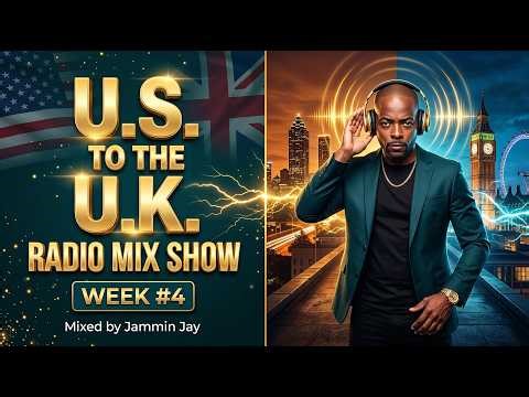 U.S. TO THE U.K. RADIO MIX SHOW – WEEK #4 mix by Jammin Jay