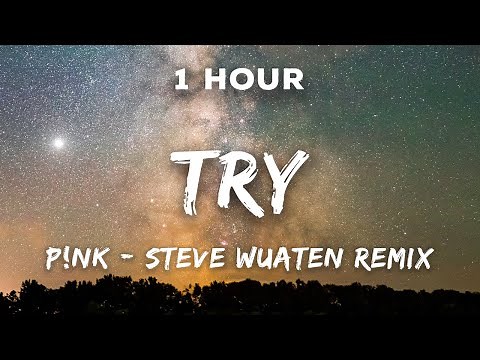 [1 Hour] Try - P!nk | Steve Wuaten Remix | 1 Hour Loop