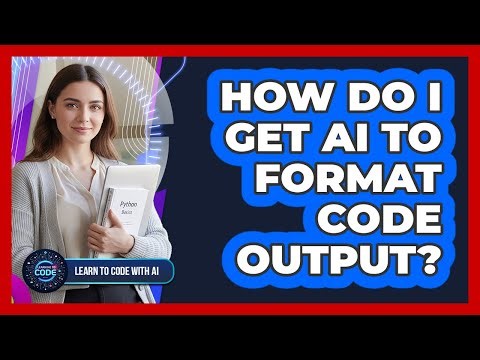 How Do I Get AI To Format Code Output?