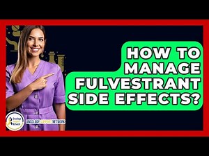 How To Manage Fulvestrant Side Effects? - Oncology Support Network