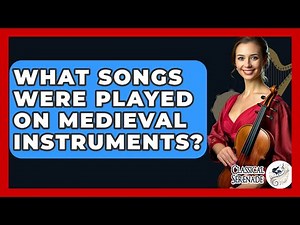 What Songs Were Played On Medieval Instruments? - Classical Serenade