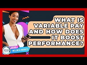 What Is Variable Pay And How Does It Boost Performance? - Office Wellness Insights