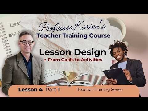 Lesson Design: From Goals to Activities | Professor Korten's Teacher Training Course