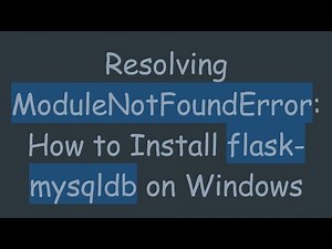 Resolving ModuleNotFoundError: How to Install flask-mysqldb on Windows
