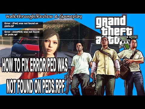 GRAND THEFT AUTO 5 ERROR PED NOT FOUND ON PEDS.RPF 100% FIXED