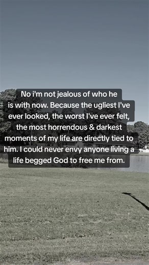 No im not jealous Of who he is with now. Because the ugliest I've ever looked, the worst I've ever felt, the most horrendous & darkest moments of my life are directly tied to him. I could never envy anyone living al life begged God to free me from. #free #domesticabuseawareness #domesticviolencesurvivor #healing #women