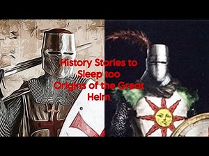 Origins of the Great Helm | History Stories to Sleep to