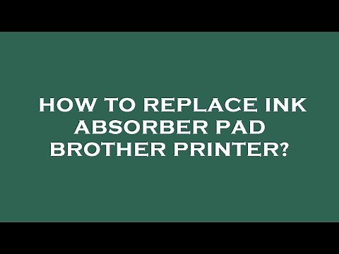 How to replace ink absorber pad brother printer?