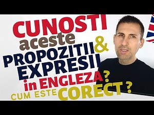 Cunosti Aceste Propozitii & Expresii in Engleza? Varianta Corecta Engleza Online Nivel Mediu