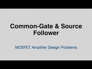 Common-Gate & Source Follower Tutorial: MOSFET Amplifier Design Problems Explained