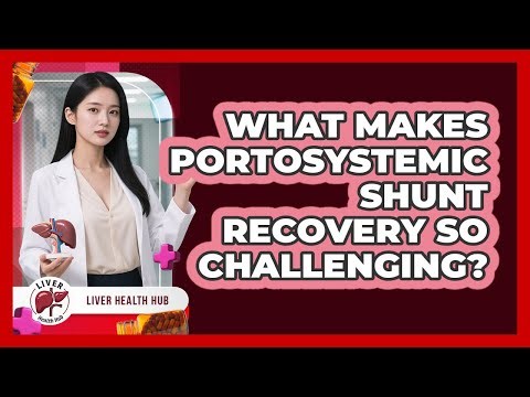 What Makes Portosystemic Shunt Recovery So Challenging? - Liver Health Hub