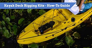 Kayak Deck Rigging Kits | How To Choose & Install - Kayak Guru