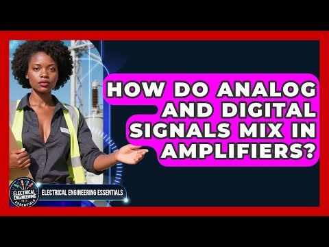 How Do Analog And Digital Signals Mix In Amplifiers? - Electrical Engineering Essentials