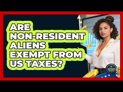 Are Non-Resident Aliens Exempt From US Taxes?