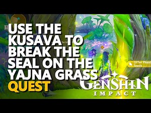 Use the Kusava to break the seal on the Yajna Grass Genshin Impact