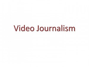 Video Journalism - SlideServe