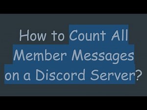 How to Count All Member Messages on a Discord Server?