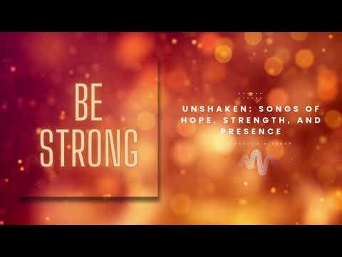 Be Strong - Songs of Hope, Strength, and Presence