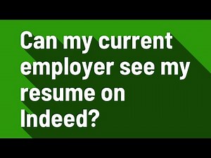 Can my current employer see my resume on Indeed?