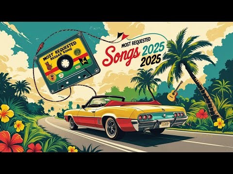Most Requested Reggae Songs 2025 - REGGAE SONG 2025 - RELAXING ROAD TRIP REGGAE SONGS