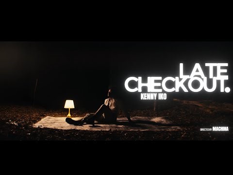 Kenny Iko – Late CheckOut (Official Music Video)