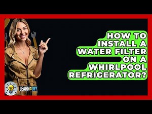 How To Install A Water Filter On A Whirlpool Refrigerator? - LearnToDIY360.com