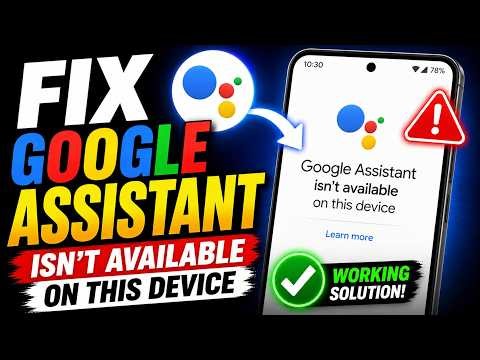 How to Fix Google Assistant Isn't Available on This Device (Step-by-Step Guide 2026)