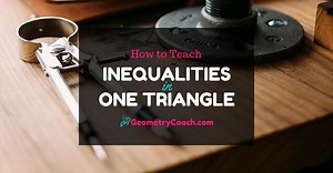 Inequalities in One Triangle - GeometryCoach.com