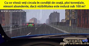 Chestionare DRPCIV cat B: Cu ce viteză veți circula în condiții de ceață, ploi torențiale, ninsori abundente, dacă vizibilitatea este redusă sub 100 m?