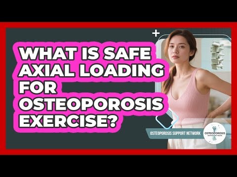 What Is Safe Axial Loading For Osteoporosis Exercise? - Osteoporosis Support Network