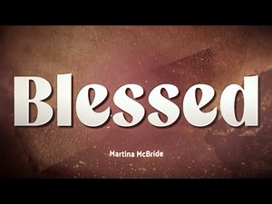 Martina McBride - Blessed ❤️ (Lyrics)