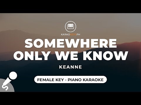 Somewhere Only We Know - Keanne (Female Key - Piano Karaoke)
