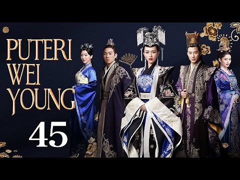 【INDO】The Princess Wei Young 45丨Puteri Wei Young 45 (Tang Yan,Luo Jin)