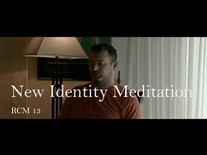 RCM 13 New Identity Meditation