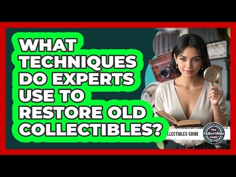 What Techniques Do Experts Use To Restore Old Collectibles? - The Collectibles Guide