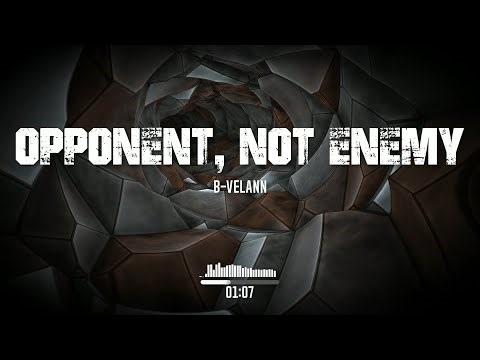 B-Velann - Opponent, Not Enemy (Official) / An anthem for honest battle
