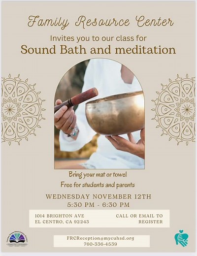 ✨ Sound Bath & Meditation ✨ Take a little break and come relax with us. 💛 We’ll breathe, listen to the soft sounds of the crystal bowls, and give our minds a moment to rest. Bring your mat or towel and wear something comfortable. It’s free for students and parents! 🗓 Wednesday, November 12th ⏰ 5:30 – 6:30 PM 📍 Family Resource Center 1014 Brighton Ave, El Centro, CA To sign up: 📧 FRCReception@mycuhsd.org 📞 760-336-4539 Let’s take this time to slow down and feel calm together. 🌙✨ #SoundBath 