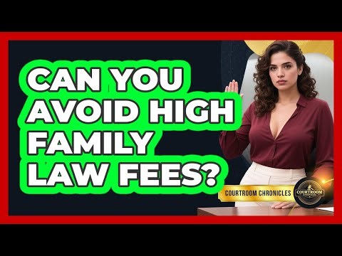 Can You Avoid High Family Law Fees? - Courtroom Chronicles