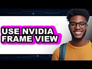 How to Use NVIDIA Frame View (Easy Method)