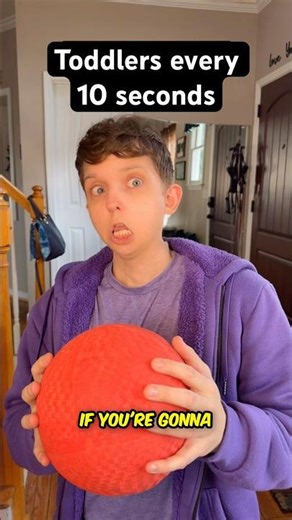 T0ddlers every 10 seconds