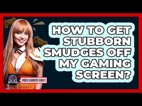 How To Get Stubborn Smudges Off My Gaming Screen?