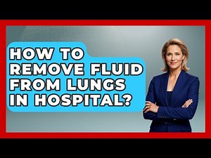 How To Remove Fluid From Lungs In Hospital? - First Response Medicine