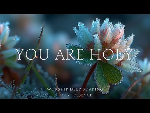 Soaking Worship Music 2025 ~ Deep Peaceful Healing Presence | Holy Spirit Flow Ambient Music