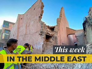 Middle East Roundup: Disaster in North Africa – Morocco quake, Libya floods