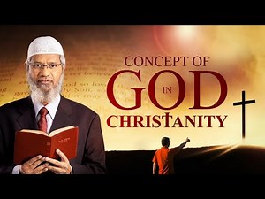 Concept of God in Christianity - Dr Zakir Naik